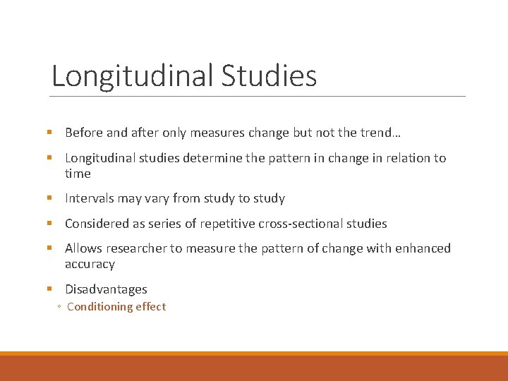 Longitudinal Studies § Before and after only measures change but not the trend… §
