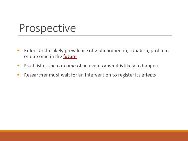 Prospective § Refers to the likely prevalence of a phenomenon, situation, problem or outcome