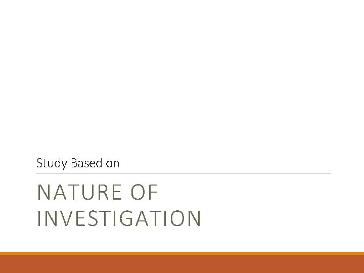 Study Based on NATURE OF INVESTIGATION 