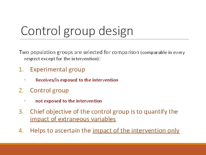 Control group design Two population groups are selected for comparison (comparable in every respect