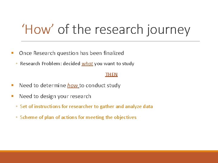 ‘How’ of the research journey § Once Research question has been finalized ◦ Research