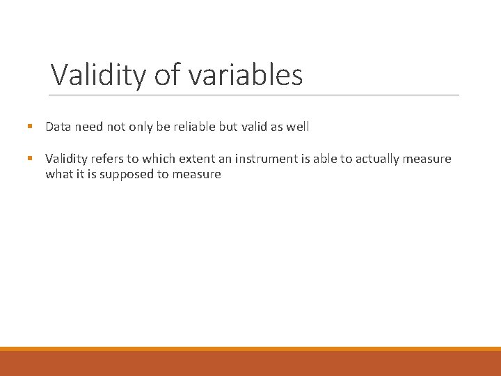 Validity of variables § Data need not only be reliable but valid as well