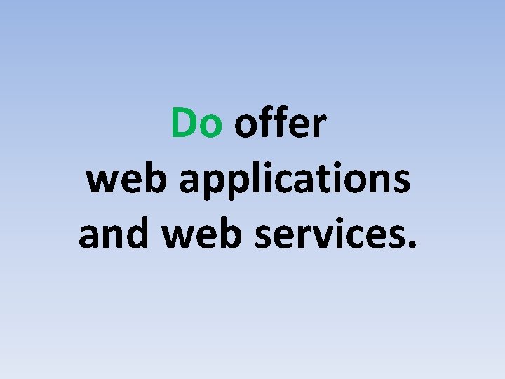Do offer web applications and web services. 