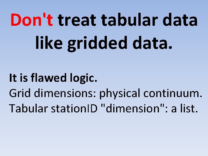 Don't treat tabular data like gridded data. It is flawed logic. Grid dimensions: physical