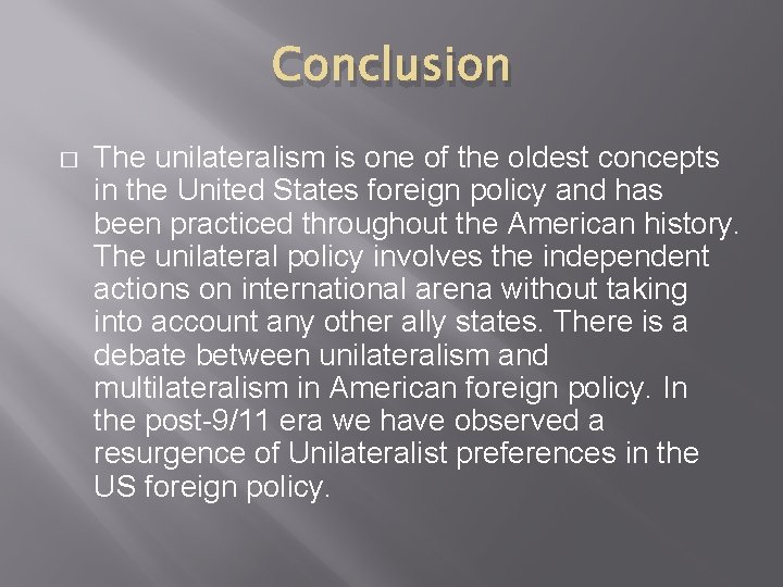 Conclusion � The unilateralism is one of the oldest concepts in the United States