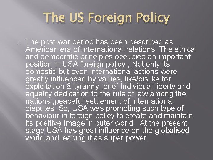 The US Foreign Policy � The post war period has been described as American