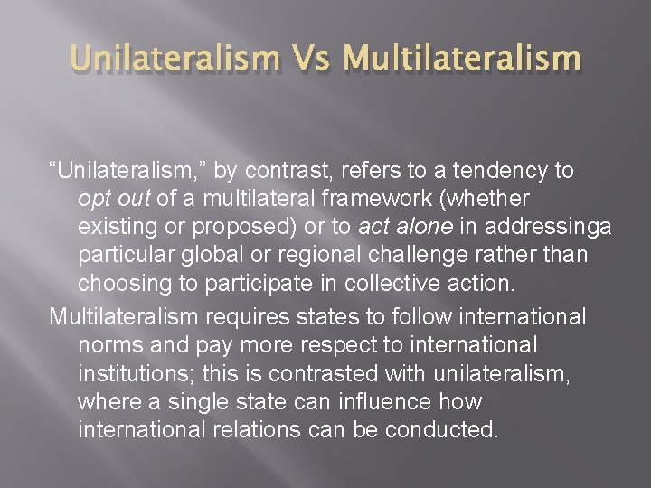 Unilateralism Vs Multilateralism “Unilateralism, ” by contrast, refers to a tendency to opt out