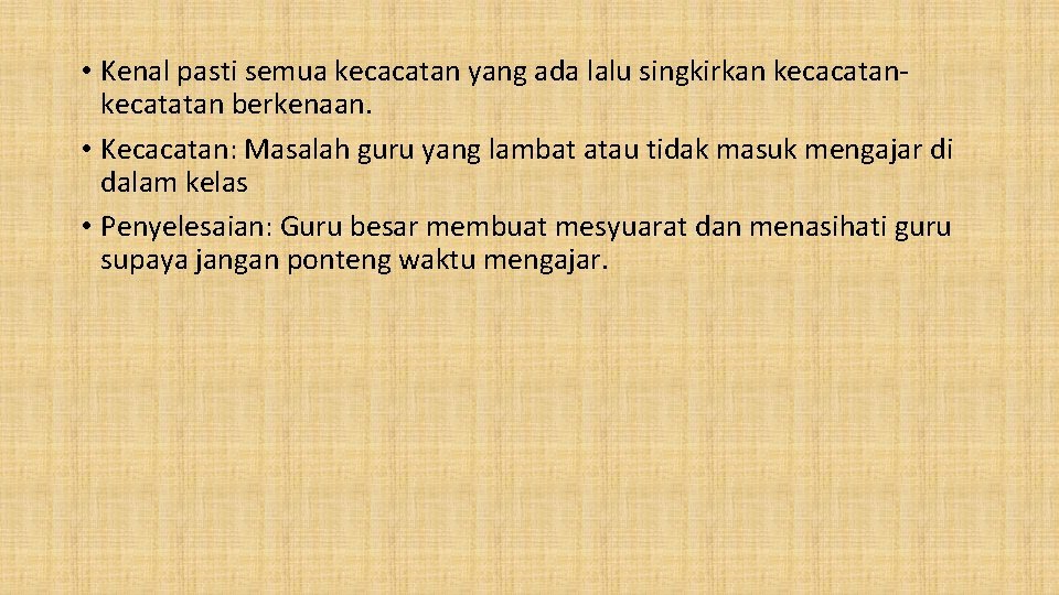  • Kenal pasti semua kecacatan yang ada lalu singkirkan kecacatankecatatan berkenaan. • Kecacatan: