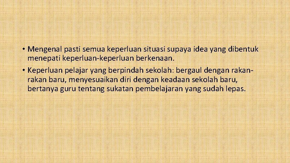  • Mengenal pasti semua keperluan situasi supaya idea yang dibentuk menepati keperluan-keperluan berkenaan.