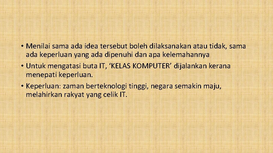  • Menilai sama ada idea tersebut boleh dilaksanakan atau tidak, sama ada keperluan