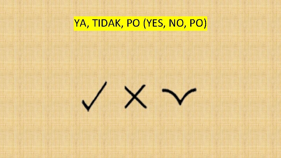 YA, TIDAK, PO (YES, NO, PO) 