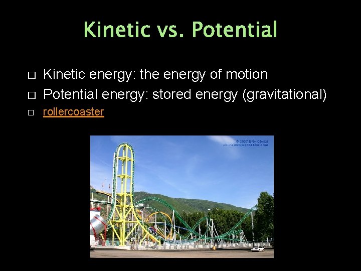 Kinetic vs. Potential � Kinetic energy: the energy of motion Potential energy: stored energy