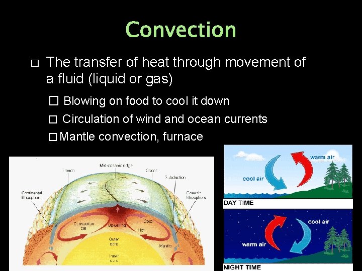 Convection � The transfer of heat through movement of a fluid (liquid or gas)