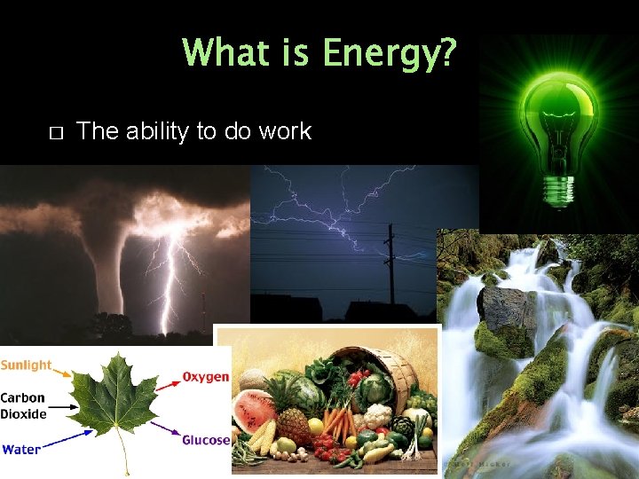 What is Energy? � The ability to do work 