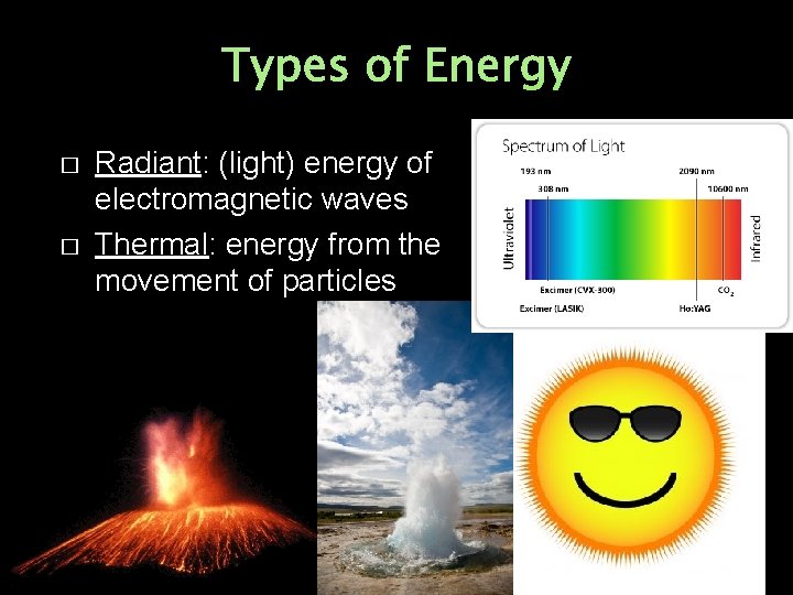 Types of Energy � � Radiant: (light) energy of electromagnetic waves Thermal: energy from