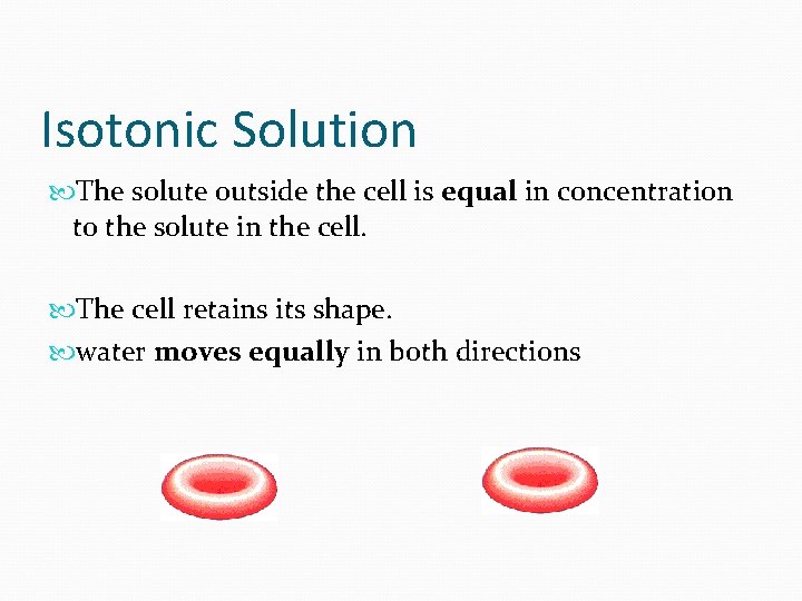Isotonic Solution The solute outside the cell is equal in concentration to the solute Isotonic Solution The solute outside the cell is equal in concentration to the solute