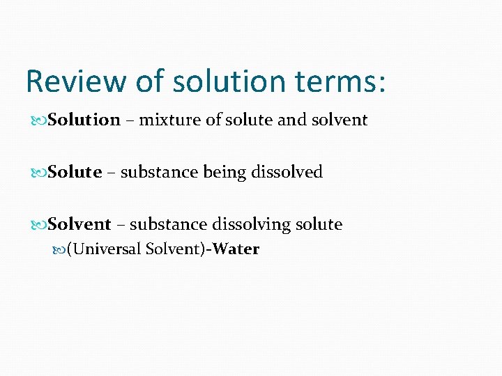 Review of solution terms: Solution – mixture of solute and solvent Solute – substance Review of solution terms: Solution – mixture of solute and solvent Solute – substance