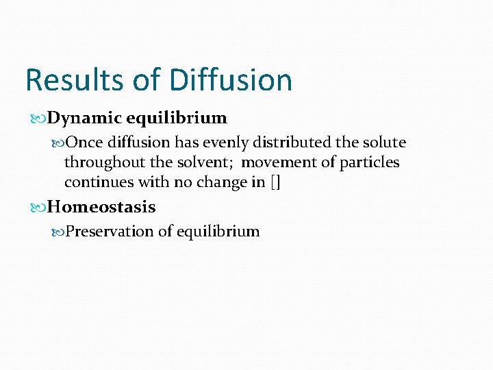 Results of Diffusion Dynamic equilibrium Once diffusion has evenly distributed the solute throughout the Results of Diffusion Dynamic equilibrium Once diffusion has evenly distributed the solute throughout the