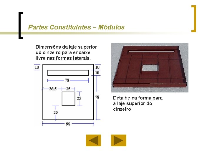 Partes Constituintes – Módulos Dimensões da laje superior do cinzeiro para encaixe livre nas