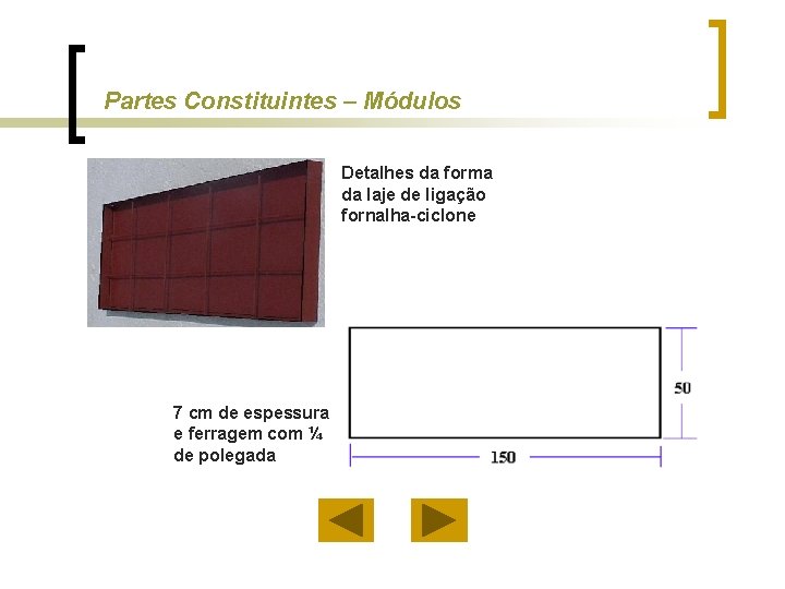 Partes Constituintes – Módulos Detalhes da forma da laje de ligação fornalha-ciclone 7 cm