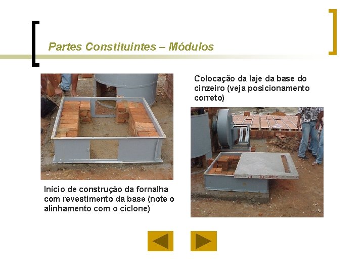 Partes Constituintes – Módulos Colocação da laje da base do cinzeiro (veja posicionamento correto)