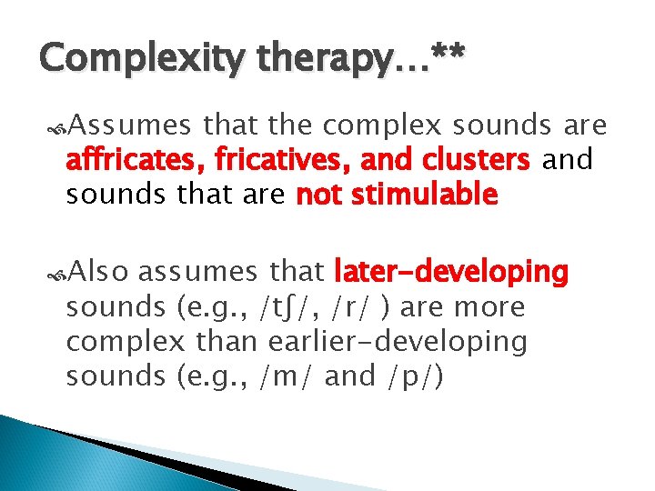 Complexity therapy…** Assumes that the complex sounds are affricates, fricatives, and clusters and sounds