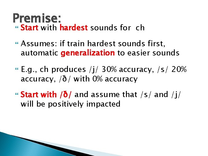 Premise: Start with hardest sounds for ch Assumes: if train hardest sounds first, automatic