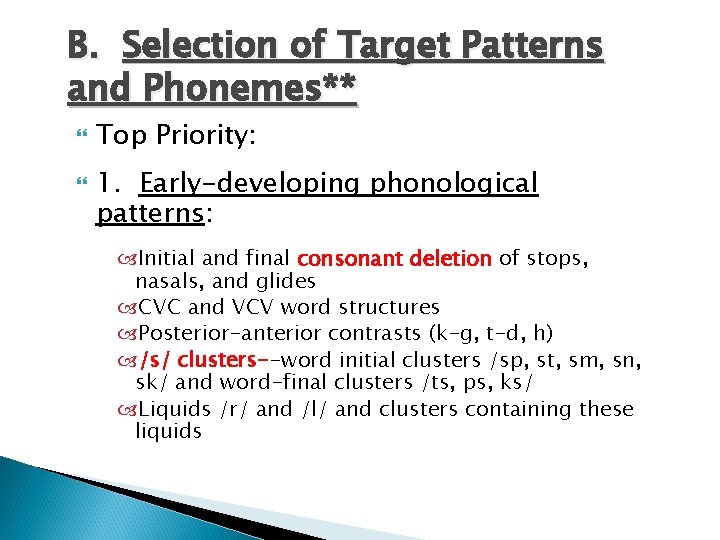B. Selection of Target Patterns and Phonemes** Top Priority: 1. Early-developing phonological patterns: Initial