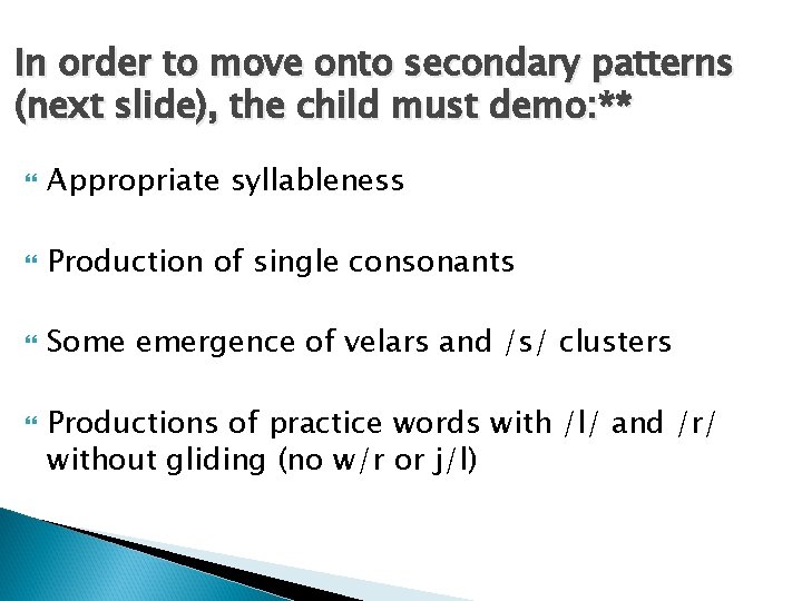In order to move onto secondary patterns (next slide), the child must demo: **