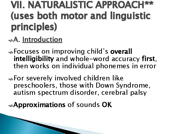 VII. NATURALISTIC APPROACH** (uses both motor and linguistic principles) A. Introduction Focuses on improving