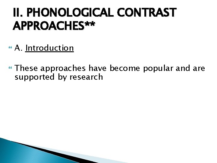 II. PHONOLOGICAL CONTRAST APPROACHES** A. Introduction These approaches have become popular and are supported
