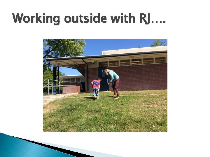 Working outside with RJ…. 