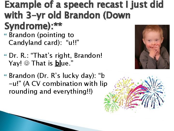 Example of a speech recast I just did with 3 -yr old Brandon (Down