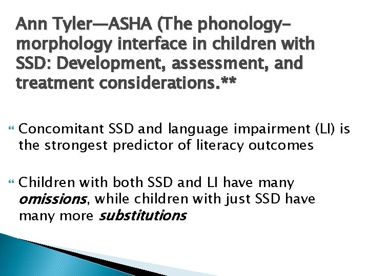 Ann Tyler—ASHA (The phonologymorphology interface in children with SSD: Development, assessment, and treatment considerations.