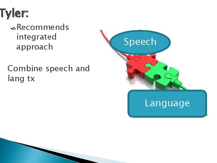 Tyler: Recommends integrated approach Speech Combine speech and lang tx Language 