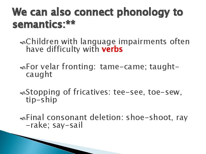 We can also connect phonology to semantics: ** Children with language impairments often have