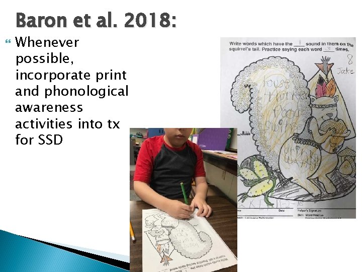 Baron et al. 2018: Whenever possible, incorporate print and phonological awareness activities into tx