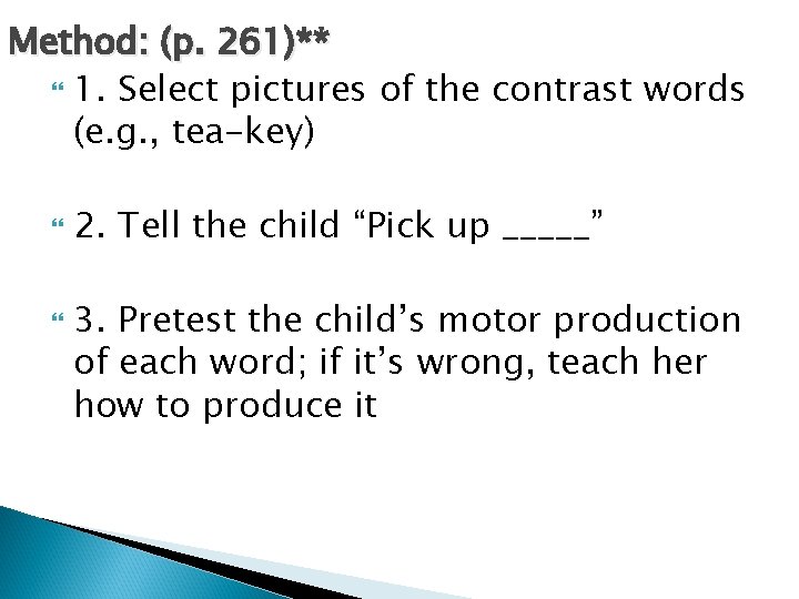 Method: (p. 261)** 1. Select pictures of the contrast words (e. g. , tea-key)