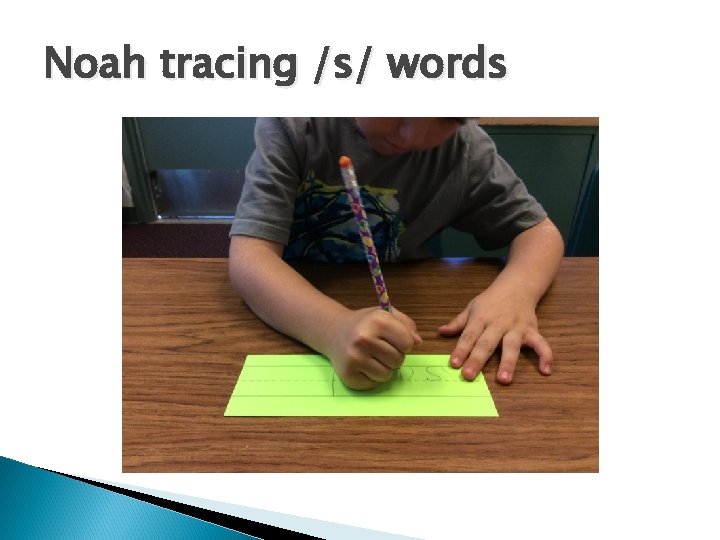 Noah tracing /s/ words 