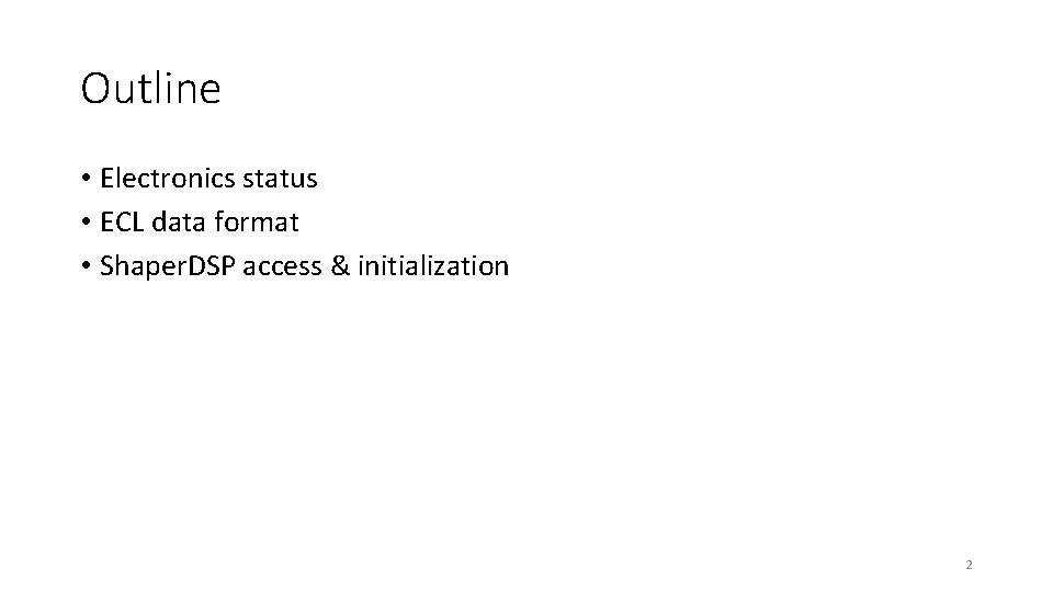 Outline • Electronics status • ECL data format • Shaper. DSP access & initialization