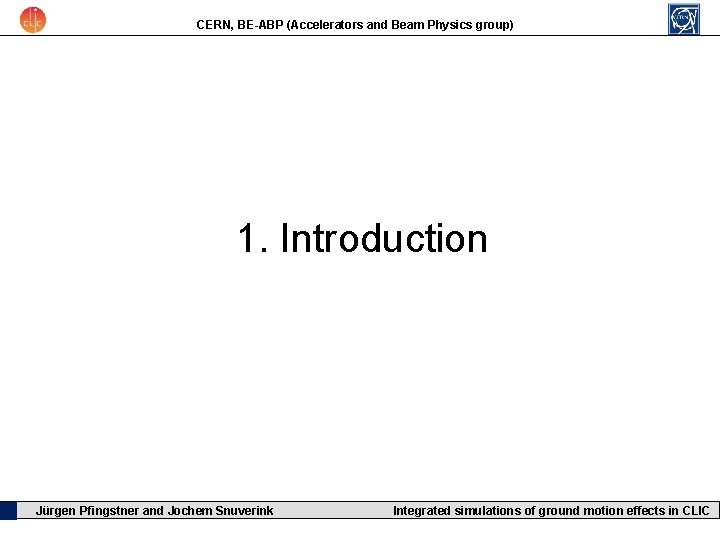 CERN, BE-ABP (Accelerators and Beam Physics group) 1. Introduction Jürgen Pfingstner and Jochem Snuverink