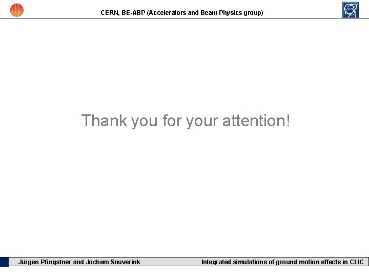 CERN, BE-ABP (Accelerators and Beam Physics group) Thank you for your attention! Jürgen Pfingstner