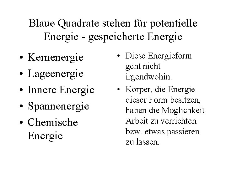 Blaue Quadrate stehen für potentielle Energie - gespeicherte Energie • • • Kernenergie Lageenergie