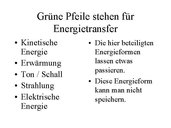 Grüne Pfeile stehen für Energietransfer • Kinetische Energie • Erwärmung • Ton / Schall