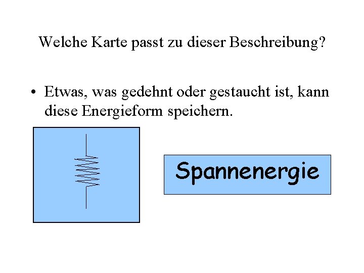 Welche Karte passt zu dieser Beschreibung? • Etwas, was gedehnt oder gestaucht ist, kann