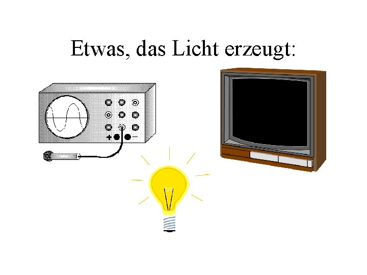 Etwas, das Licht erzeugt: 