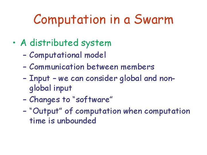 Computation in a Swarm • A distributed system – Computational model – Communication between