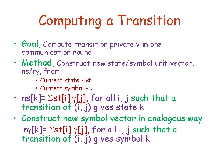 Computing a Transition • Goal, Compute transition privately in one communication round • Method,