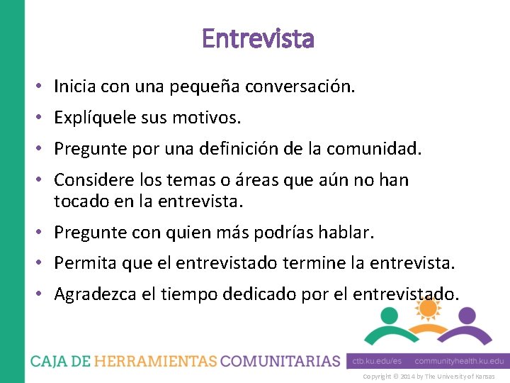 Entrevista • Inicia con una pequeña conversación. • Explíquele sus motivos. • Pregunte por