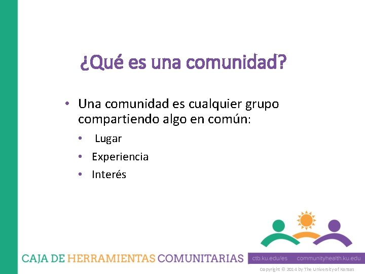 ¿Qué es una comunidad? • Una comunidad es cualquier grupo compartiendo algo en común: